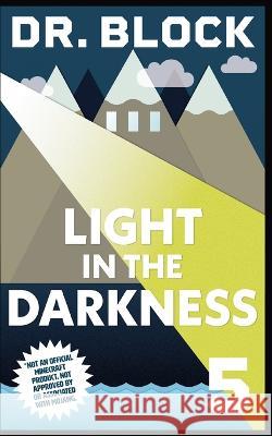 Light in the Darkness: An Unofficial Gaming Adventure Book for Minecrafters Dr Block   9781958048382 Eclectic Esquire Media, LLC - książka