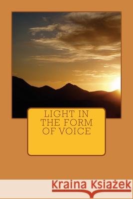 Light In the Form of Voice Maurice Miller 9781542967365 Createspace Independent Publishing Platform - książka