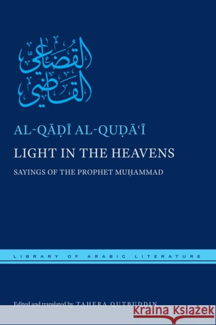 Light in the Heavens: Sayings of the Prophet Muhammad Tahera Qutbuddin Al-Qadi Al-Qudai 9781479871469 New York University Press - książka