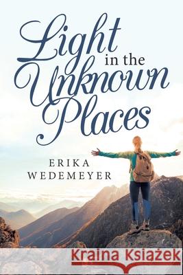 Light in the Unknown Places Erika Wedemeyer 9781664212985 WestBow Press - książka