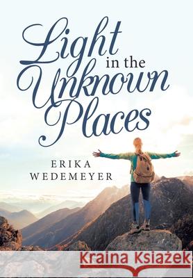 Light in the Unknown Places Erika Wedemeyer 9781664212992 WestBow Press - książka