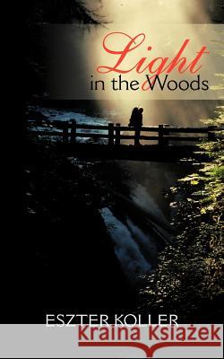 Light in the Woods Eszter Koller 9781477249710 Authorhouse - książka