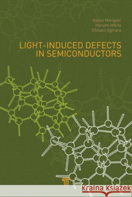 Light-Induced Defects in Semiconductors Kazuo Morigaki Harumi Hikita Chisato Ogihara 9789814411486 Pan Stanford Publishing Pte Ltd - książka