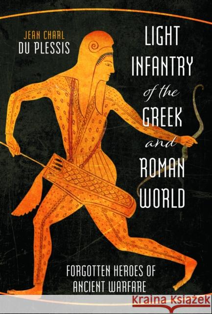 Light Infantry of the Greek and Roman World: Forgotten Heroes of Ancient Warfare Jean Charl Du Plessis 9781399081481 Pen & Sword Books Ltd - książka
