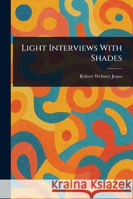 Light Interviews With Shades Robert Webster Jones 9781025236308 Anson Street Press - książka