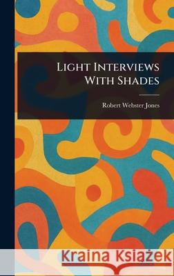 Light Interviews With Shades Robert Webster Jones 9781025236315 Anson Street Press - książka