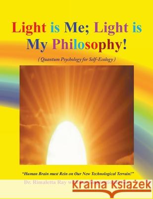 Light is Me. Light is My Philosophy!: (Quantum Psychology for Self-Ecology) Rimaletta Ray 9781778834370 Bookside Press - książka