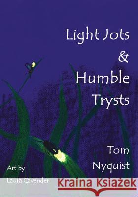 Light Jots & Humble Trysts Tom Nyquist Karen Overturf Laura Cavender 9781537778327 Createspace Independent Publishing Platform - książka