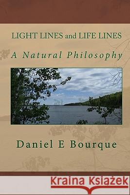 LIGHT LINES and LIFE LINES: A Natural Philosophy Bourque, Daniel E. 9781449506070 Createspace - książka