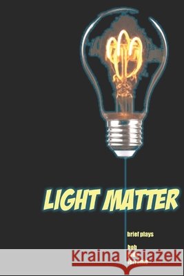 Light Matter: Brief plays Bob Jude Ferrante 9781654352141 Independently Published - książka