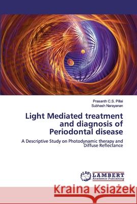 Light Mediated treatment and diagnosis of Periodontal disease C. S. Pillai, Prasanth 9786139846627 LAP Lambert Academic Publishing - książka