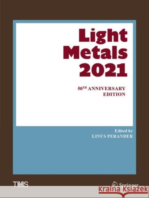 Light Metals 2021: 50th Anniversary Edition Linus Perander 9783030653958 Springer - książka