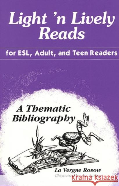 Light 'n Lively Reads for Esl, Adult, and Teen Readers: A Thematic Bibliography Rosow, La Vergne 9781563083655 Libraries Unlimited - książka