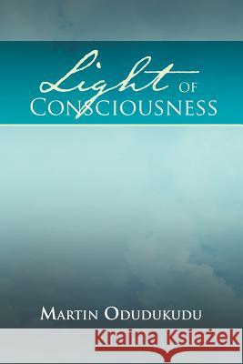 Light of Consciousness Martin Odudukudu 9781462869060 Xlibris Corporation - książka