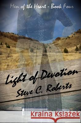 Light of Devotion: Men of the Heart- Book Four Steve C. Roberts 9781517395322 Createspace Independent Publishing Platform - książka