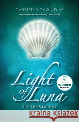 Light of Luna: The Tides of Time Gabriella Dawn Dias 9780645373158 Wendy Dias - książka
