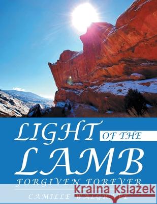 Light of the Lamb: Forgiven Forever Camille Walgrave 9781664231498 WestBow Press - książka