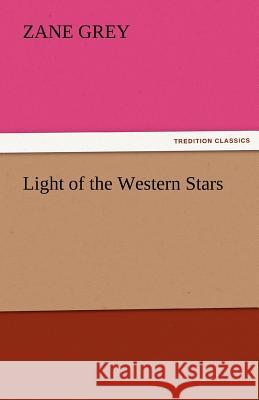 Light of the Western Stars Zane Grey 9783842424012 Tredition Classics - książka