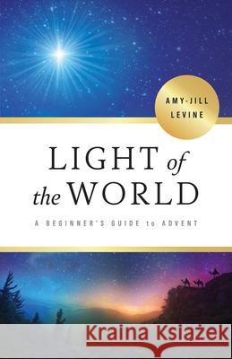 Light of the World: A Beginner's Guide to Advent Amy-Jill Levine 9781501884351 Abingdon Press - książka