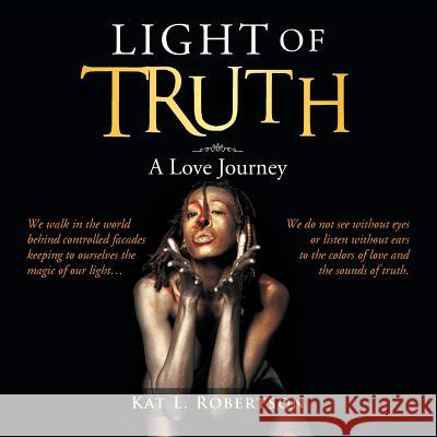 Light of Truth: A Love Journey Kat Robertson 9781483694092 Xlibris Corporation - książka
