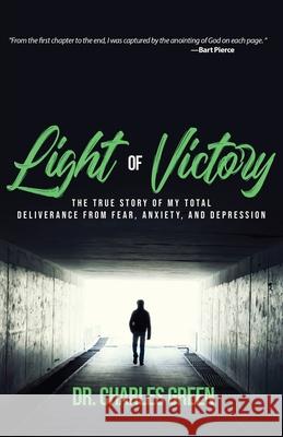 Light of Victory: The True Story of My Total Deliverance from Fear, Anxiety, and Depression Charles Green 9781950718443 Kudu Publishing - książka
