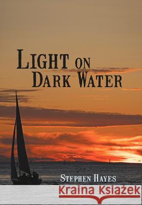 Light on Dark Water Stephen Hayes 9781475925821 iUniverse.com - książka