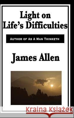 Light on Life's Difficulties James Allen 9781515434382 Wilder Publications - książka
