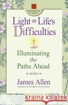 Light on Life's Difficulties: Illuminating the Paths Ahead James Allen 9780757000409 Square One Publishers - książka