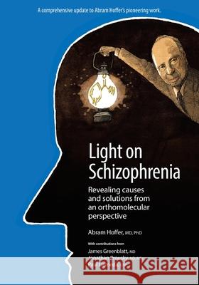 Light on Schizophrenia: Revealing Causes and Solutions From an Orthomolecular Perspective Abram Hoffer 9780228835561 Tellwell Talent - książka