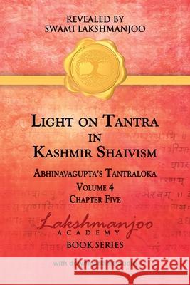 Light on Tantra in Kashmir Shaivism - Volume 4 - Chapter Five Swami Lakshmanjoo Viresh Hughes 9781947241183 Universal Shaiva Fellowship - książka