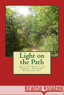 Light on the Path: A Study Guide for Qabala, Alchemy, & Astrology Mark Stavish Alfred DeStefan 9781502405739 Createspace - książka