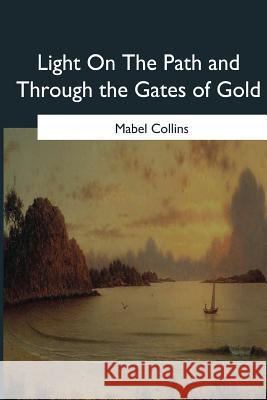 Light On The Path and Through the Gates of Gold Mabel Collins 9781546652199 Createspace Independent Publishing Platform - książka