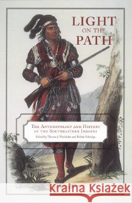 Light on the Path: The Anthropology and History of the Southeastern Indians Pluckhahn, Thomas J. 9780817352875 University Alabama Press - książka