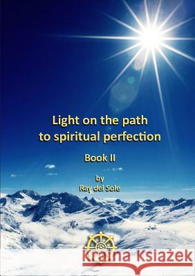 Light on the path to spiritual perfection - Book II Del Sole, Ray 9781447842217 Lulu.com - książka