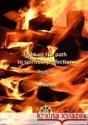 Light on the path to spiritual perfection - Book IV Del Sole, Ray 9781447842347 Lulu.com - książka