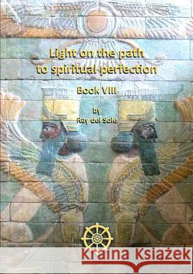 Light on the Path to Spiritual Perfection Book VIII Ray De 9781446173282 Lulu.com - książka