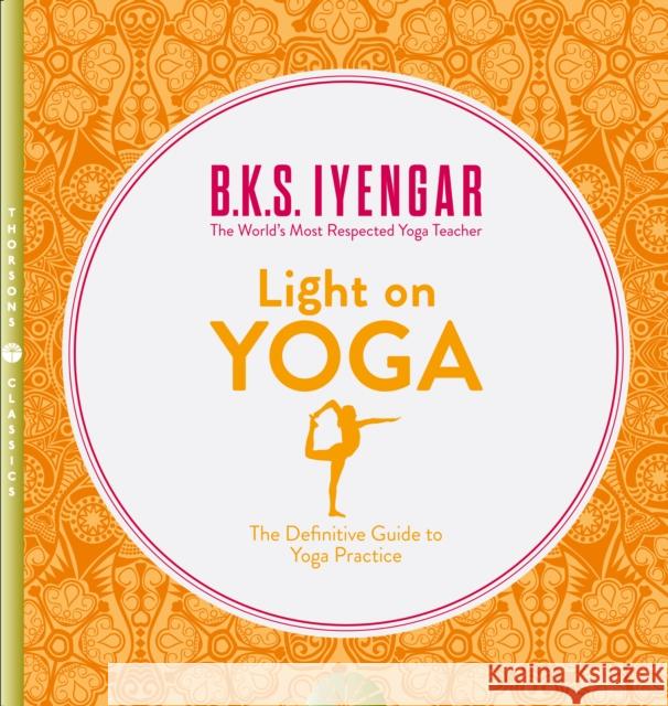 Light on Yoga: The Definitive Guide to Yoga Practice B. K. S. Iyengar 9780007107001 HarperCollins Publishers - książka