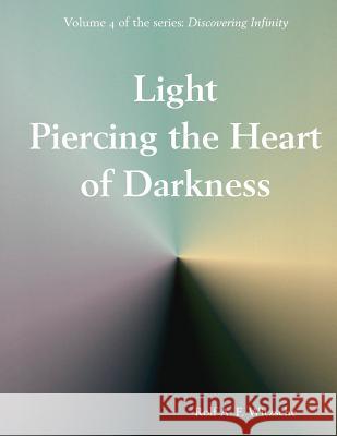 Light Piercing the Heart of Darkness: Discovering Infinity Rolf A. F. Witzsche 9781535587754 Createspace Independent Publishing Platform - książka