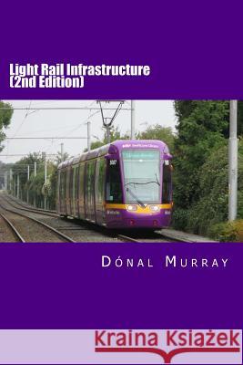 Light Rail Infrastructure (Second Edition) MR Donal Murray 9781502750730 Createspace Independent Publishing Platform - książka