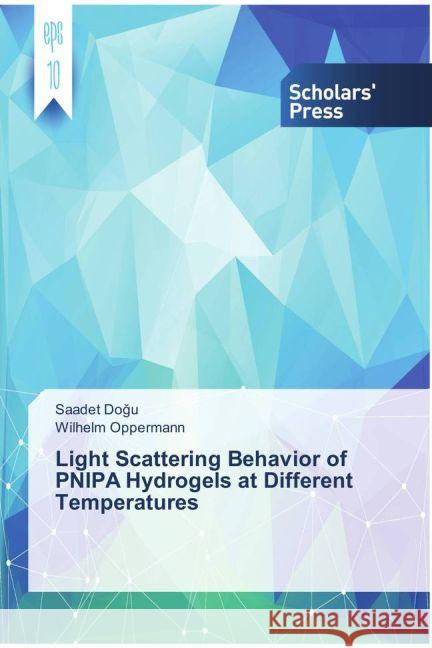 Light Scattering Behavior of PNIPA Hydrogels at Different Temperatures Dogu, Saadet; Oppermann, Wilhelm 9783639762648 Scholar's Press - książka
