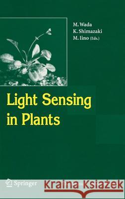 Light Sensing in Plants Masamitsu Wada M. Wada K. Shimazaki 9784431240020 Springer - książka