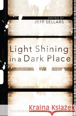 Light Shining in a Dark Place: Discovering Theology Through Film Sellars, Jeff 9781610973090 Pickwick Publications - książka