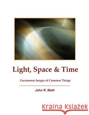 Light, Space & Time John R. Math 9780615137636 John R. Math - książka