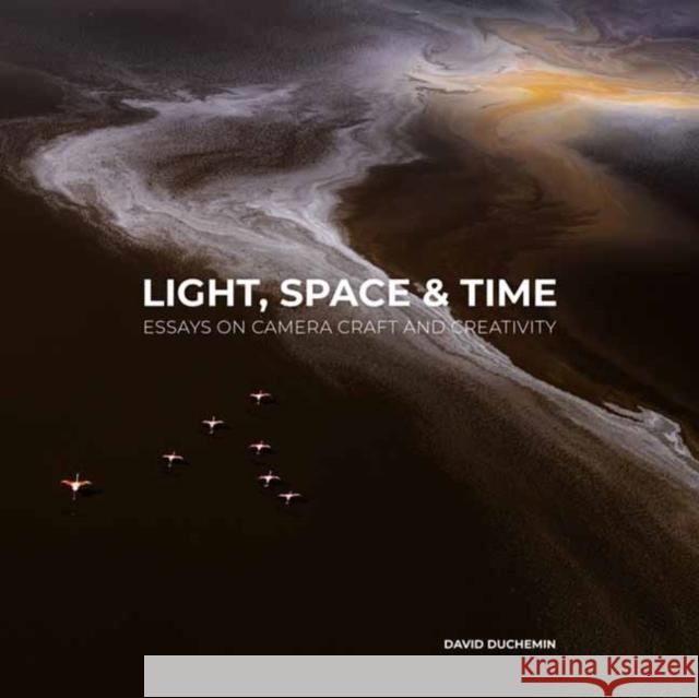 Light, Space, and Time: Essays on Camera Craft and Creativity David duChemin 9798888142004 Rocky Nook - książka