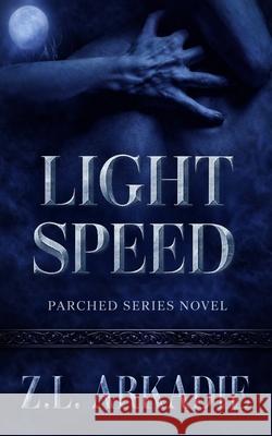 Light Speed: An Eternal Bonds Vampire Romance Novel Z. L. Arkadie 9781942857617 Z.L. Arkadie Books - książka