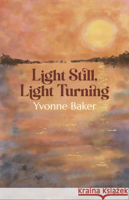Light Still, Light Turning Yvonne Baker 9781788641722 Cinnamon Press - książka
