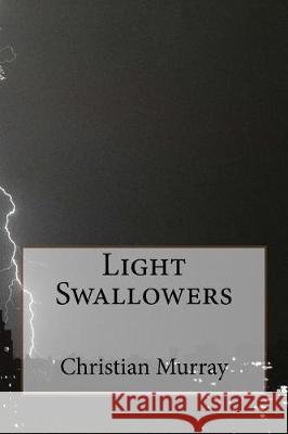 Light Swallowers Christian Murray 9781974616718 Createspace Independent Publishing Platform - książka