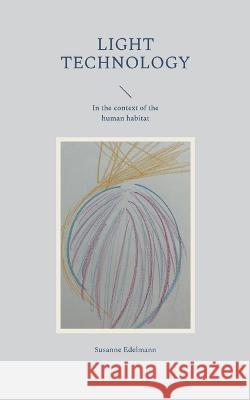 Light Technology: In the context of the human habitat Susanne Edelmann 9783756881796 Books on Demand - książka