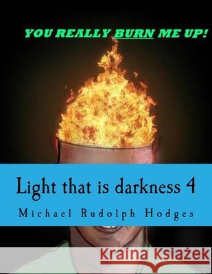 Light that is darkness 4 Michael Rudolph Hodges 9781546358565 Createspace Independent Publishing Platform - książka