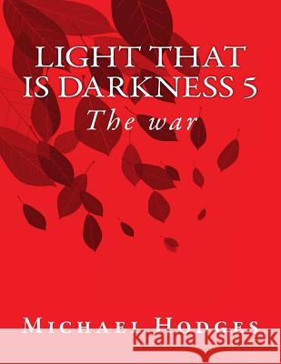 Light that is darkness 5: The war Hodges, Michael Rudolph 9781546950240 Createspace Independent Publishing Platform - książka